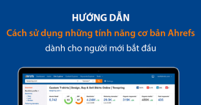 Ahrefs là gì? Hướng dẫn cài đặt Ahrefs miễn phí chi tiết